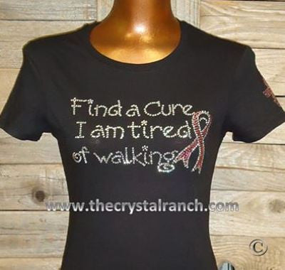 TG091 Find a Cure, I am Tired of Walking! Rhinestone Tee