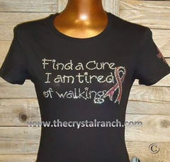 TG091 Find a Cure, I am Tired of Walking! Rhinestone Tee