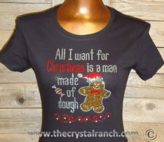 TH128 All I want for Christmas is a man made of dough! Rhinestone Tee